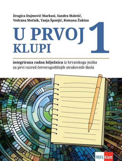 U PRVOJ KLUPI 1, integrirana radna bilježnica hrvatskoga jezika za prvi razred četverogodišnjih strukovnih škola