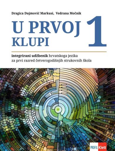 U PRVOJ KLUPI 1, integrirani udžbenik hrvatskoga jezika za prvi razred četverogodišnjih strukovnih škola