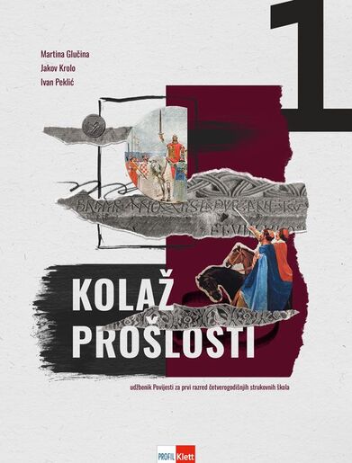 KOLAŽ PROŠLOSTI 1, udžbenik povijesti za prvi razred četverogodišnjih srednjih strukovnih škola