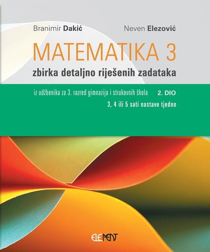 Matematika 3, 2.dio, zbirka detaljno riješenih zadataka iz udžbenika za 3. raz. gimnazija i struk. škola