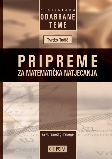 Pripreme za matematička natjecanja, za 4. razred gimnazije, Tvrtko Tadić