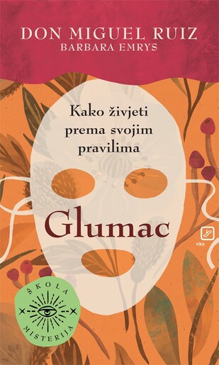 Glumac – Kako živjeti prema svojim pravilima, Don Miguel Ruiz, Barbara Emrys