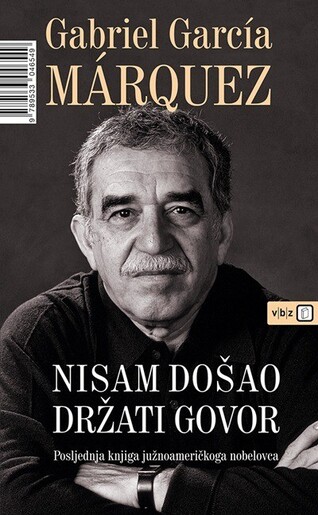 Nisam došao držati govor, Gabriel García Márquez