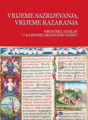 Povijest Hrvata, III. svezak, Vrijeme sazrijevanja, vrijeme razaranja hrvatske zemlje u kasnome srednjem vijeku