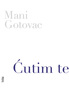 Ćutim te, Mani Gotovac
