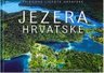 JEZERA HRVATSKE, Zvonimir Tanocki, Ivana Crljenko, fotomonografija, NOVO