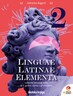 LINGUAE LATINAE ELEMENTA 2- udžbenik latinskoga jezika s dodatnim digitalnim sadržajima za drugu godinu učenja u gimnazijama