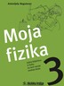 MOJA FIZIKA 3, radna bilježnica, za 3. razred srednje škole