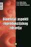 Bioetički aspekti reproduktivnog zdravlja, Filipče, Dobri,Kambovski, Vladimir,Klobučar, Ante