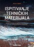 ISPITIVANJE TEHNIČKIH MATERIJALA - udžbenik za trogodišnja i četverogodišnja zanimanja u području strojarstva i brodogradnje