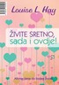 Živite sretno, sada i ovdje !, Louise L. Hay